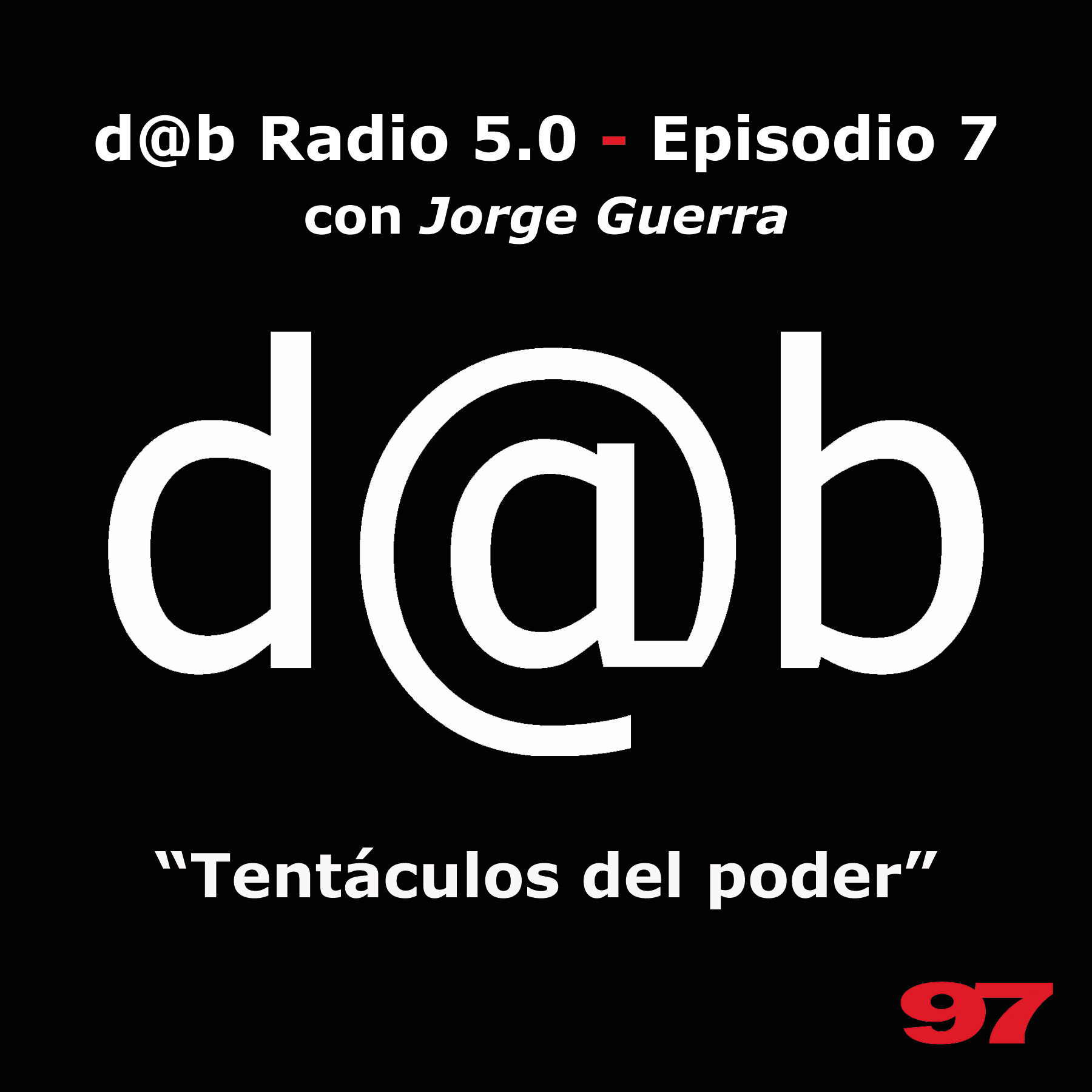 Desmontando a Babylon: DaB Radio 5.0 Episodio 7 – Tentáculos de poder, con Jorge Guerra