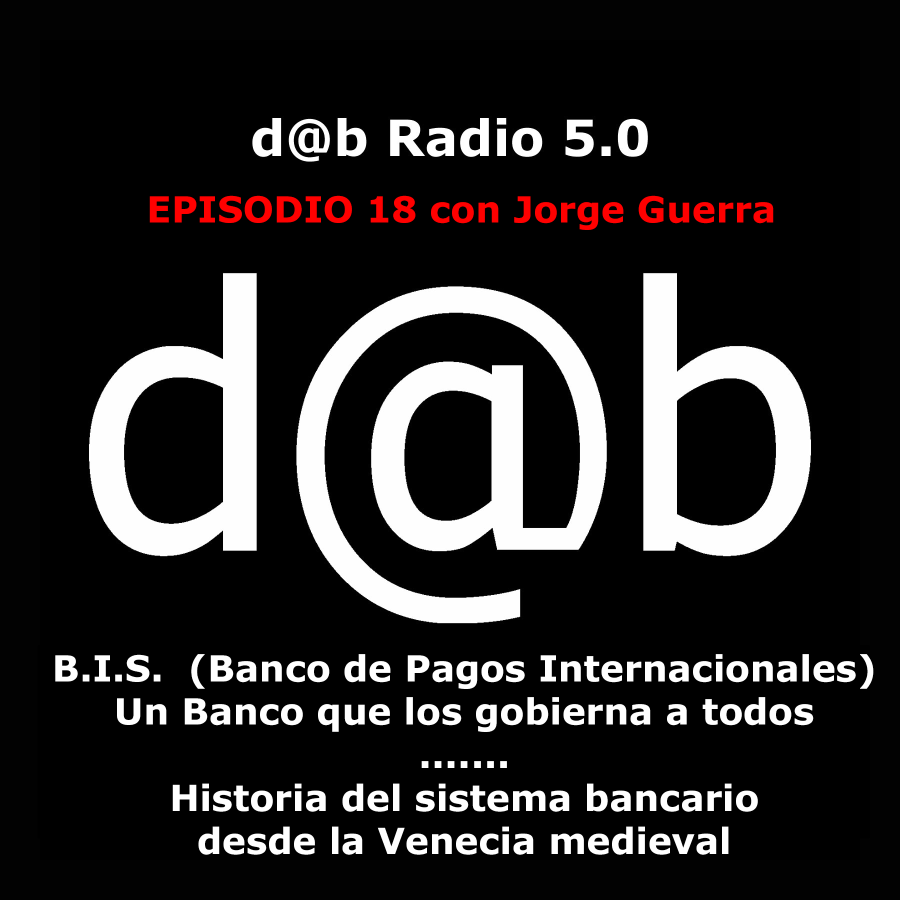 Desmontando a Babylon: d@b radio 5.0 – Episodio 18 con Jorge Guerra, BIS: un banco que los gobierna a todos (Hª de la Banca desde la Venecia medieval)