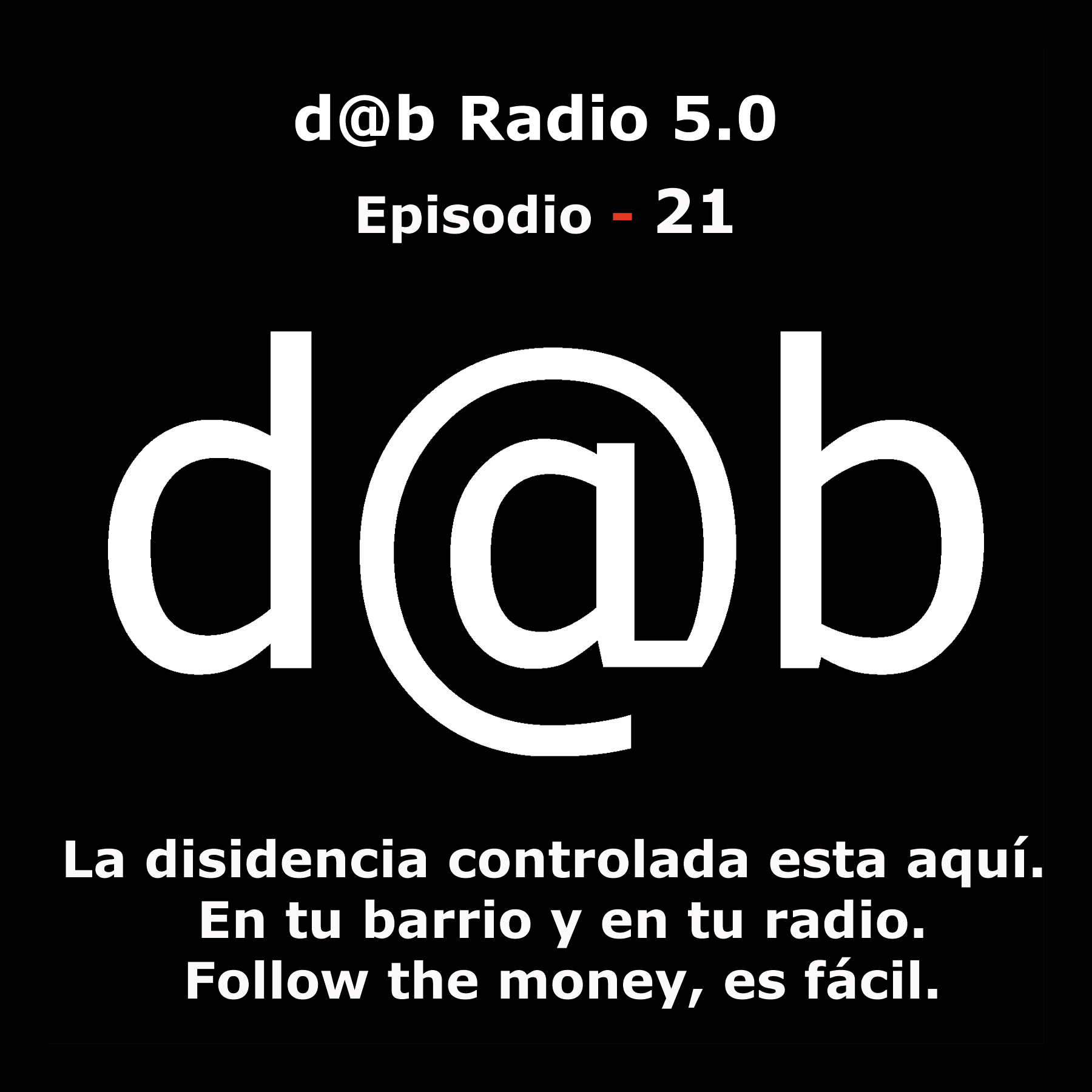 Desmontando a Babylon: d@b radio 5.0 Episodio 21 – La Disidencia controlada está aquí, en tu barrio y en tu radio