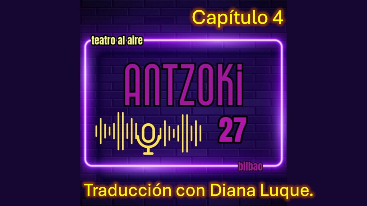 Antzoki27: Capítulo 4. La traducción con Diana Luque